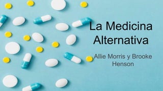 La Medicina
Alternativa
Allie Morris y Brooke
Henson
 