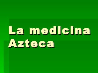 La medicina Azteca 