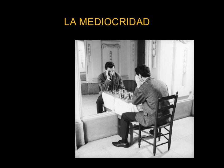 Resultado de imagen de MEDIOCRIDAD"