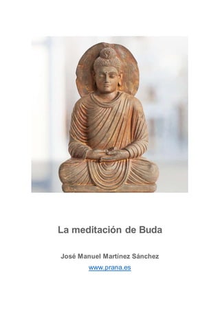 La meditación de Buda
José Manuel Martínez Sánchez
www.prana.es
 