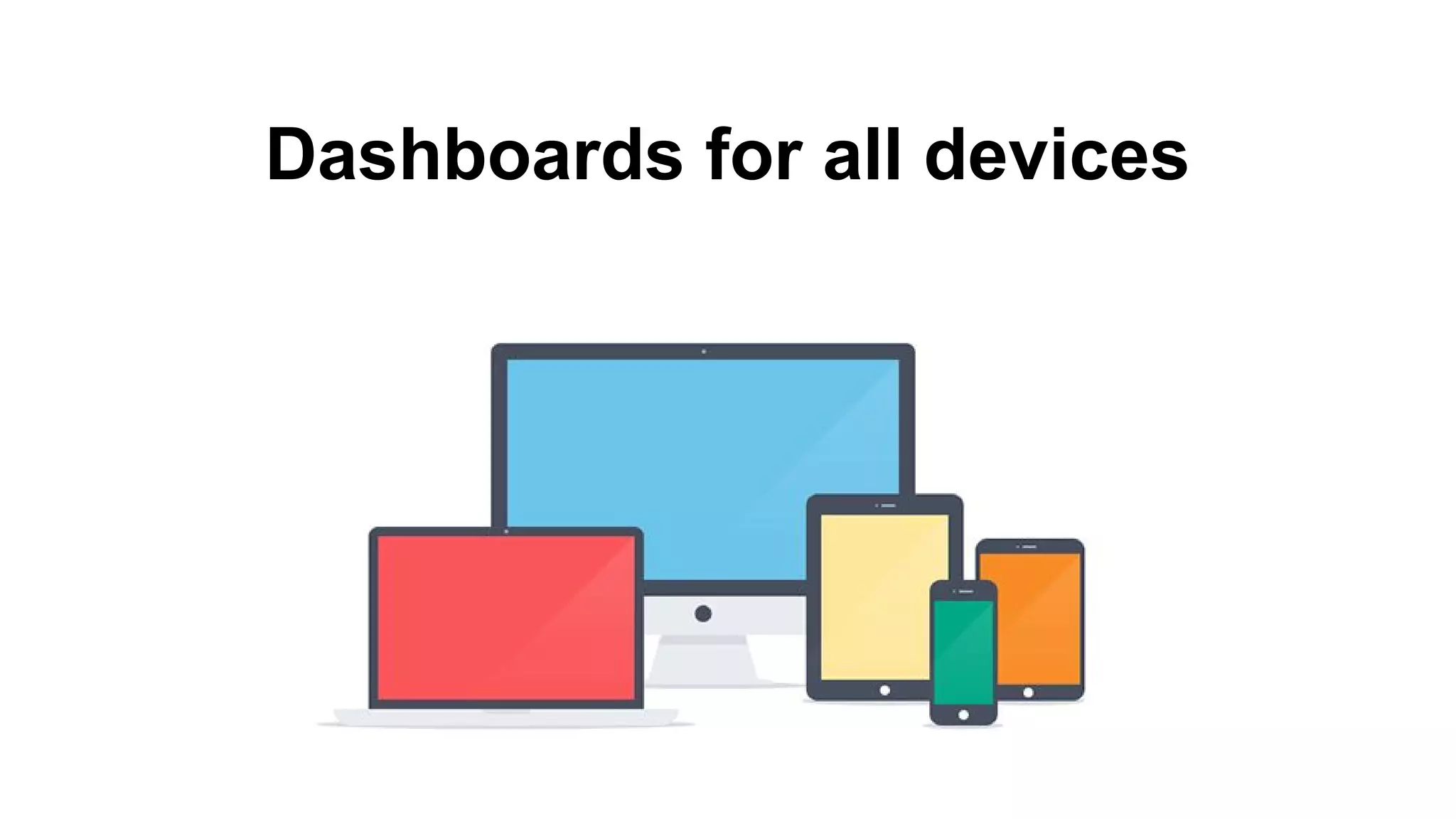 Dashboards for all devices
 