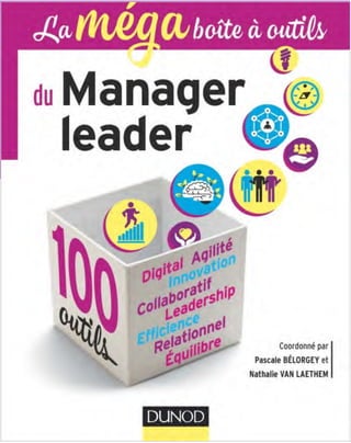'J9
(1/boite ci outih
du Manager
<1
leader
o^o
°;o:i
 s
-zr-
(W
©
o
ilite
liKS
Coordonne par
Pascale BELORGEY et
Nathalie VAN LAETHEM
DUNOD
 