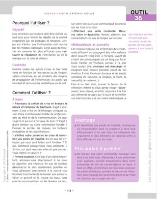 DOSSIER 3 DIGITAL & RESEAUX SOCIAUX
Pourquoi I'utiliser ?
Objectif
Une attention particuliere doit etre portee au
bad buzz pour limiter les degats de la viralite
engendree par les partages et retweets. L'en-
jeu est d'eviter gue I'information soit reprise
par les medias classigues. C'est aussi de trou-
ver les mesures les plus efficaces pour res-
taurer la reputation de I'entreprise ou de la
margue sur la toile et ailleurs.
Contexte
Comme toutes les autres crises, le bad buzz
varie en fonction de I'entreprise ou de I'organi-
sation concernee, de ses produits, des moyens
de propagation de I'information, du public gui
interagit et de la reprise mediatigue gui la suit.
Comment I'utiliser ?
Etapes
> Reunissez la cellule de crise et evaluez la
nature et I'ampleur du bad buzz. S'agit-il vrai-
ment d'une crise ou d'echanges critigues au
sein d'une communaute limitee de profession-
nels du Web et de la communication. De guoi
s'agit-il et gui est a I'origine du buzz ? S'agit-il
d'une rumeur ou d'une information fondee ?
Evaluez la portee, les risgues, les facteurs
endogenes et les accelerateurs.
> Verifiez votre potentiel de crise et identi-
fiez vos zones de fragilite. Est-ce gue les cri-
tigues gui vous sont faites sont fondees ? Si
oui, comment pouvez-vous vous ameliorer ?
Si non, sur guoi reposent-elles et gue pouvez-
vous mettre en ceuvre ?
> Prenez la parole. S'il s'agit d'un client mecon-
tent, adressez-vous directement a lui pour
lui apporter une reponse. En cas de rumeur,
denoncez-la le plus rapidement possible en
vous adressant directement a la source (sur
Internet, il est facile de remonter aux auteurs).
Selon la gravite et la nature du buzz, vous
pourrez vous exprimer sur les reseaux sociaux,
sur votre site ou via un communigue de presse
(ou les trois a la fois).
> Effectuez une veille constante. Mesu-
rez votre e-reputation. Restez attentifs aux
conversations et aux echanges sur la toile.
Methodologie et conseils
Les reseaux sociaux ne creent pas des crises,
mais diffusent et propagent des informations
dont souvent vous etes a I'origine. Avant de
choisir de communiguer sur un blog, sur Face-
book, Twitter ou YouTube, pensez a ce gue
vous voulez dire, analysez vos messages et
imaginez leur impact possible avant de les
emettre. Evitez I'humour douteux et les sujets
sensibles (le sexisme, la religion, la mort, la
sexualite, le racisme...).
Face a un bad buzz, prenez le temps de la
reflexion (meme si vous devez reagir rapide-
ment). Vous devez, en effet, repondre a la fois
aux elements relayes par le buzz et identifier
vos interlocuteurs et vos relais mediatiques. ■
OUTIL
36
Les reseaux sociaux
ne sont pas que
vos amis: avant de
poster un message,
pensez a son impact
possible.
Avantage
En identifiant ses points de fragilite, I'entreprise
ou I'organisation peut se preparer a faire face
efficacement a un bad buzz en redigeant des
arguments et des elements de reponse prets a
etre diffuses en cas de crise.
Precaution a prendre
Ne laissez pas votre community manager seul
face a un bad buzz. Demandez a des personnes
avec quelques annees d'experience dans votre
entreprise de lire les conversations en ligne. II
faut, en effet, un minimum de recul pour analyser
les points d'attaque, prendre la mesure de I'emo-
tion, tenir compte de I'environnement et de I'etat
de I'opinion sur le sujet aborde.
Kl
N
"O
.Q
CD
CD
S
CD
CS^
=3
O
CL
i_
O
TD
U)
_QJ
CT
'CD
i—
CO
CD
- 113 -
 