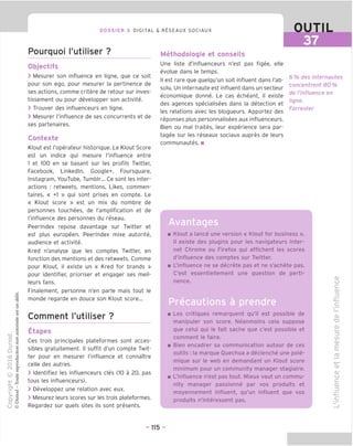 DOSSIER 3 DIGITAL & RESEAUX SOCIAUX OUTIL
37
Pourquoi I'utiliser ?
Objectifs
> Mesurer son influence en ligne, que ce soit
pour son ego, pour mesurer la pertinence de
ses actions, comme critere de retour sur inves-
tissement ou pour developper son activite.
> Trouver des influenceurs en ligne.
> Mesurer I'influence de ses concurrents et de
ses partenaires.
Contexte
Klout est I'operateur historique. Le Klout Score
est un indice qui mesure I'influence entre
1 et 100 en se basant sur les profils Twitter,
Facebook, Linkedln, Google+, Foursquare,
Instagram, YouTube, Tumblr... Ce sont les inter-
actions : retweets, mentions, Likes, commen-
taires, « +1 » qui sont prises en compte. Le
« Klout score » est un mix du nombre de
personnes touchees, de I'amplification et de
I'influence des personnes du reseau.
Peerlndex repose davantage sur Twitter et
est plus europeen. Peerlndex mixe autorite,
audience et activite.
Kred n'analyse que les comptes Twitter, en
fonction des mentions et des retweets. Comme
pour Klout, il existe un « Kred for brands »
pour identifier, prioriser et engager ses meil-
leurs fans.
Finalement, personne n'en parle mais tout le
monde regarde en douce son Klout score...
Comment I'utiliser ?
Etapes
Ces trois principales plateformes sont acces-
sibles gratuitement. II suffit d'un compte Twit-
ter pour en mesurer I'influence et connaitre
celle des autres.
> Identifiez les influenceurs cles (10 a 20, pas
tous les influenceurs).
> Developpez une relation avec eux.
> Mesurez leurs scores sur les trois plateformes.
Regardez sur quels sites ils sont presents.
Methodologie et conseils
Une liste d'influenceurs n'est pas figee, elle
evolue dans le temps.
II est rare que quelqu'un soit influent dans I'ab-
solu. Un internaute est influent dans un secteur
economique donne. Le cas echeant, il existe
des agences specialisees dans la detection et
les relations avec les blogueurs. Apportez des
reponses plus personnalisees aux influenceurs.
Bien ou mal traites, leur experience sera par-
tagee sur les reseaux sociaux aupres de leurs
communautes. ■
6 % des internautes
concentrent 80%
de I'influence en
ligne.
Forrester
Klout a lance une version « Klout for business ».
II existe des plugins pour les navigateurs Inter-
net Chrome ou Firefox qui affichent les scores
d'influence des comptes sur Twitter.
L'influence ne se decrete pas et ne s'achete pas.
C'est essentiellement une question de perti-
nence.
Precautions a prendre
Les critiques remarquent qu'il est possible de
manipuler son score. Neanmoins cela suppose
que celui qui le fait sache que c'est possible et
comment le faire.
Bien encadrer sa communication autour de ces
outils : la marque Quechua a declenche une pole-
mique sur le web en demandant un Klout score
minimum pour un community manager staqiaire.
L'influence n'est pas tout. Mieux vaut un commu-
nity manager passionne par vos produits et
moyennement influent, qu'un influent que vos
produits n'interessent pas.
CD
CJ
c
CD
=3
CD
TD
CD
i—
=5
to
CD
E
CD
CD
CD
U
c
CD
- 115 -
 