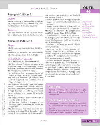 DOSSIER 4 MODE COLLABORATIF OUTIL
46
Pourquoi I'utiliser ?
Objectif
Mettre en ceuvre la methode des interets et
les comportements pour obtenir plus sure-
ment I'adhesion de ses interlocuteurs.
Contexte
Lors des entretiens et des reunions neces-
saires a la reussite de la mission transversale.
Comment I'utiliser ?
Etapes
> Differencier les 3 dimensions du comporte-
ment.
> Mobiliser la dimension du comportement
adaptee a chaque etape de la methode.
Methodologie et conseils
Les 3 dimensions du comportement ICO
> La dimension de I'inclusion se rapporte au
nombre de contacts qu'une personne cherche
a avoir et a la maniere d'etablir et de maintenir
des relations. Elle presente 2 aspects :
- en tant qu'emetteur: le manager transversal
etablit le contact, entre en communication ;
- en tant que recepteur : ses interlocuteurs
entrent en contact avec lui et I'associent a
leurs activites.
> La dimension du controle concerne le niveau
d'impact que la personne cherche a avoir sur
les autres. Cette dimension se manifeste quand
il s'agit d'exercer son autorite, son impact
sur les situations et les autres. Elle presente
2 aspects :
- en tant qu'emetteur: le manager transversal
oriente, guide, decide ;
- en tant que recepteur : il accepte d'etre
influence, prend en compte les avis et les
suggestions.
> La dimension de I'ouverture concerne I'au-
thenticite et la sincerite de la relation : elle
renvoie a I'expression de soi de ses pensees,
ses opinions, ses sentiments, ses emotions.
Elle presente 2 aspects :
- en tant qu'emetteur: le manager transversal
s'ouvre sur ses sentiments, ses emotions, ses
opinions ;
- en tant que recepteur : il ecoute I'autre qui
s'ouvre, partage ses emotions ou opinions.
Mobiliser la dimension du comportement
adaptee a chaque etape de la methode
1. Etablir la relation, donner le ton; inclusion
Le manager transversal adapte ses comporte-
ments d'inclusion pour etablir un climat pro-
pice a la cooperation.
2. Discuter la methode et definir I'objectif
commun; controle
3. Echanger sur les interets, inventer des
options ; ouverture. Pour echanger sur les
nterets respectifs et rechercher des options,
I mobilise des comportements d'ouverture et
nvite son interlocuteur a s'ouvrir.
4. Evaluer les options, s'engager et conclure:
controle. II mobilise des comportements de
controle pour evaluer les options et conclure
un accord clair et precis avec son interlocuteur.
5. Prendre conges ; inclusion. Pour prendre
conges de son interlocuteur, le manager trans-
versal adapte de nouveau ses comportements
d'inclusion.
Avantage
La puissance
combinee de
«la negociation
raisonnee »
de W. Ury
et R. Fischer
et de la «theorie
FIRO» de W. Schutz.
Permet au manager transversal d'arriver plus
surement a des accords satisfaisants pour les
deux parties.
Precautions a prendre
Developper sa flexibilite sur les 3 dimensions
du comportement pour s'adapter a ses interlo-
cuteurs.
Prendre le temps de regler la problematique de
chaque etape avant de passer a la suivante.
O)
-CD
CL
O
O
U
=3
O
Q.
co
-4—'
c
CD
E
CD
-»—»
L_
o
Q.
E
o
U
t/)
CD
CD
CD
"D
O
-CD
E
CD
- 145 - suite OUTIL
 