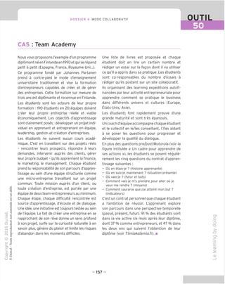 DOSSIER 4 MODE COLLABORATIF OUTIL
50
CAS : Team Academy
Nous vous proposons I'exemple d'un programme
diplomant ne en Finlande en 1993 et qui se repand
petit a petit (Espagne, France, Royaume-Uni...).
Ce programme fonde par Johannes Partanen
prend a contre-pied le mode d'enseignement
universitaire traditionnel et vise la formation
d'entrepreneurs capables de creer et de gerer
des entreprises. Cette formation sur mesure de
trois ans est diplomante et reconnue en Finlande.
Les etudiants sont les acteurs de leur propre
formation ; 190 etudiants en 20 equipes doivent
creer leur propre entreprise reelle et viable
economiquement. Les objectifs d'apprentissage
sont clairement poses: developper un projet indi-
viduel en apprenant et entreprenant en equipe,
leadership, gestion et creation d'entreprises.
Les etudiants ne suivent aucun cours acade-
mique. C'est en travaillant sur des projets reels
- rencontrer leurs prospects, repondre a leurs
demandes, intervenir aupres des clients, gerer
leur propre budget - qu'ils apprennent la finance,
le marketing, le management. Chaque etudiant
prend la responsabilite de son parcours d'appren-
tissage au sein d'une equipe structuree comme
une micro-entreprise travaillant sur un projet
commun. Toute mission aupres d'un client, ou
toute creation d'entreprise, est portee par une
equipe de deux team-entrepreneurs au minimum.
Chaque etape, chaque difficulte rencontree est
source d'apprentissage, d'ecoute et de dialogue.
Une idee, une initiative est toujours testee au sein
de I'equipe. Le fait de creer une entreprise en se
rapprochant de son reve donne un sens profond
a son projet, surfe sur la curiosite naturelle a en
savoir plus, genere du plaisir et limite les risques
d'abandon dans les moments difficiles.
Une liste de livres est proposee et chaque
etudiant doit en lire un certain nombre et
rediger un essai sur la fagon dont il va utiliser
ce qu'il a appris dans sa pratique. Les etudiants
sont co-responsables du nombre d'essais a
rediger qu'ils postent sur un site collaboratif.
Ils organisent des learning expeditions autofi-
nancees par leur activite entrepreneuriale pour
apprendre comment se pratique le business
dans differents univers et cultures (Europe,
Etats-Unis, Asie).
Les etudiants font rapidement preuve d'une
grande maturite et sont tres epanouis.
Un coach d'equipeaccompagne chaque etudiant
et le collectif en le/les conseillant, I'/les aidant
a se poser les questions pour progresser et
developper la qualite du dialogue.
En plus des questions pre/post Motorola (voir la
figure intitulee « Un cadre pour apprendre de
ses actions »), les etudiants se posent regulie-
rement les cinq questions du contrat d'appren-
tissage suivantes :
- Oil en etais-je ? (histoire apprenante)
- Ou en suis-je maintenant ? (situation presente)
- Ou vais-je ? (futur et buts)
- Comment vais-je m'y prendre pour aller ou je
veux me rendre ? (moyens)
- Comment saurai-je que j'ai atteint mon but ?
(indicateurs)
C'est un contrat personnel que chaque etudiant
a I'ambition de reussir. L'apprenant explore
son parcours dans une perspective temporelle
(passe, present, futur). 91 % des etudiants sont
dans la vie active six mois apres leur diplome,
dont 37 % comme entrepreneurs, et 47 % dans
les deux ans qui suivent I'obtention de leur
diplome (voir Tiimiakatemia.fi). ■
CF
c
"o
"D
>-
-Q
cr>
d
fD
(D
O)
- 157 -
 