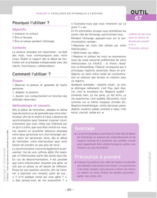 DOSSIER 6 EXCELLENCE RELATIONNELLE & COACHING
Pourquoi I'utiliser ?
Objectifs
> Instaurer le contact.
> Etre a I'ecoute.
> Etre en phase pendant I'echange.
Contexte
La posture physique est importante : au-dela
des mots, nous communiquons avec notre
corps. Etablir le rapport des le debut de I'en-
tretien est le prealable indispensable avec des
clients, fournisseurs, collaborateurs.
Comment I'utiliser ?
Etapes
1. Observer la posture et qestuelle de I'autre
personne.
2. Adapter sa posture.
3. Ajuster son comportement en fonction des
attitudes observees.
Methodoloqie et conseils
Des le debut de I'entretien, adoptez le meme
type de posture ou de qestuelle que votre inter-
locuteur afin de le mettre a I'aise. L'absence de
synchronisation peut I'amener a penser incon-
sciemment que vous n'etes pas interesse par
ce qu'il a a dire, que vous etes centre sur vous.
Les besoins en proxemie (distance physique
entre deux personnes lors d'un echanqe) vari-
ent selon les personnes. Ainsi, des le debut
de I'entretien, votre interlocuteur peut avoir
besoin de prendre un peu plus de recul.
La synchronisation concerne eqalement le par-
averbal : ton de voix, rythme, debit. Par exem-
ple, si I'interlocuteur parle vite, parlez plus vite.
En cas de desynchronisation, il est possible
que votre interlocuteur ressente une qene, ne
soit pas en phase ou ait besoin de reflexion.
Posez-lui une question ouverte, afin de I'ame-
ner a exprimer son ressenti, point de vue :
« Y a-t-il quelque chose qui vous qene ? »,
« Oue pensez-vous de ma proposition ? »
Avantage
OUTIL
67
« Souhaitez-vous que nous revenions sur ce
point ? » etc.
En fin d'entretien, lorsque vous synthetisez les
points cles de I'echanqe, synchronisez-vous.
Pendant I'echanqe, appuyez-vous sur la syn-
chronisation verbale :
> Reprenez les mots cles utilises par votre
interlocuteur;
> Reformulez ses idees ;
> Reperez et utilisez les mots ou expressions
issus du canal sensoriel preferential de votre
interlocuteur. Le V.A.K.O. : la Vision, I'Audi-
tion, la Kinesthesie, I'Odorat correspond aux 3
principaux reqistres sensoriels. Nous en priv-
ileqions un dans notre mode de communica-
tion et utilisons des termes en relation avec
ce reqistre.
Ouelques examples : reqistre visuel : je vois,
je distinque nettement, c'est flou, bien illus-
tre, c'est le brouillard etc. Reqistre auditif :
j'entends bien, ga me parle, ga fait echo, ga
me questionne, c'est audible, discordant, nous
sommes sur la meme lonqueur d'ondes etc.
Reqistre kinesthesique : sentir, eprouver, peser,
diqerer, soutenir, palper, prendre a cceur, c'est
lourd, concret, solide etc. ■
«Mefie-toi de celui
dont le ventre ne
bouge pas quand
ilrit»
Proverbe chinois
La synchronisation contribue a creer des le debut
de I'echanqe un espace de comprehension et de
respect mutuel et a prevenir les conflits. L'outil
peut eqalement etre utilise lorsqu'on anime une
reunion ou une formation.
Precaution a prendre
Calquer sa posture sur celle de I'autre ne signifie
pas adopter une posture en miroir: si la personne
a les bras croises, vous pouvez croiser les mains
ou replier un bras. Evitez les qestes parasites :
agiter son stylo, etc.
c
o
-I—'
ro
IS)
'c
o
u
c
>-
IS)
fD
- 211 -
 