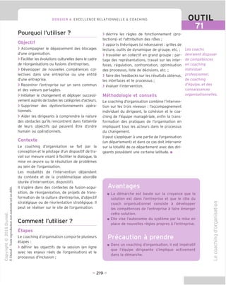 DOSSIER 6 EXCELLENCE RELATIONNELLE & COACHING OUTIL
Pourquoi I'utiliser ?
Objectif
> Accompagner le depassement des blocages
d'une organisation.
> Faciliter les evolutions culturelles dans le cadre
de reorganisations ou fusions d'entreprises.
> Developper de nouvelles competences col-
lectives dans une entreprise ou une entite
d'une entreprise.
> Recentrer I'entreprise sur un sens commun
et des valeurs partagees.
> Initialiser le changement et deployer successi-
vement aupres de toutes les categories d'acteurs.
> Supprimer des dysfonctionnements opera-
tionnels.
> Aider les dirigeants a comprendre la nature
des obstacles qu'ils rencontrent dans I'atteinte
de leurs objectifs qui peuvent etre d'ordre
humain ou operationnels.
Contexte
Le coaching d'organisation se fait par la
conception et le pilotage d'un dispositif de tra-
vail sur mesure visant a faciliter le dialogue, la
mise en ceuvre ou la resolution de problemes
au sein de I'organisation.
Les modalites de I'intervention dependent
du contexte et de la problematique abordee
(duree d'intervention, dispositif).
II s'opere dans des contextes de fusion-acqui-
sition, de reorganisation, de projets de trans-
formation de la culture d'entreprise, d'objectif
strategique ou de reorientation strategique. II
peut se realiser sur le site de I'organisation.
Comment I'utiliser ?
Etapes
Le coaching d'organisation comporte plusieurs
etapes :
> definir les objectifs de la session (en ligne
avec les enjeux reels de I'organisation) et le
processus d'inclusion ;
> decrire les regies de fonctionnement (pro-
tections) et I'attribution des roles ;
> apports theoriques (si necessaire): grilles de
lecture, outils de dynamique de groupe, etc.;
> travailler en collectif en grand groupe : par-
tage des representations, travail sur les inter-
faces, regulation, confrontation, optimisation
des processus, liste de decisions, etc. ;
> faire des feedbacks sur les resultats obtenus,
les interfaces et le processus ;
> evaluer I'intervention.
Methodologie et conseils
Le coaching d'organisation combine I'interven-
tion sur les trois niveaux : I'accompagnement
individuel du dirigeant, la cohesion et le coa-
ching de I'equipe manageriale, enfin la trans-
formation des pratiques de I'organisation en
impliquant tous les acteurs dans le processus
du changement.
II peut s'appliquer a une partie de I'organisation
(un departement) et dans ce cas doit intervenir
sur la totalite de ce departement avec des diri-
geants possedant une certaine latitude. ■
Les coachs
devraient disposer
de competences
en coaching
individuel
professionnel,
de coaching
d'eguipe, et des
connaissances
organisationnelles.
Avantages
La demarche est basee sur la croyance que la
solution est dans I'entreprise et que le role du
coach organisationnel consiste a developper
les competences de I'entreprise a faire emerger
cette solution.
Elle vise I'autonomie du systeme par la mise en
place de nouvelles regies propres a I'entreprise.
Precaution a prendre
Dans un coaching d'organisation, il est imperatif
que I'equipe dirigeante s'implique activement
dans la demarche.
c:
o
-t—'
ro
00
'c
CO
CP
p
TD
CP
d
'jz
ro
O
u
O)
- 219 -
 