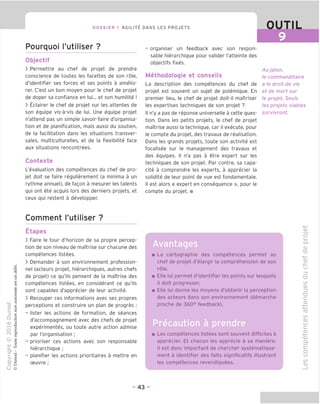 DOSSIER 1 AGILITY DANS LES PROJETS OUTIL
Pourquoi I'utiliser ?
Objectif
> Permettre au chef de projet de prendre
conscience de toutes les facettes de son role,
d'identifier ses forces et ses points a amelio-
rer. C'est un bon moyen pour le chef de projet
de doper sa confiance en lui... et son humilite !
> Eclairer le chef de projet sur les attentes de
son equipe vis-a-vis de lui. Une equipe projet
n'attend pas un simple savoir-faire d'organisa-
tion et de planification, mais aussi du soutien,
de la facilitation dans les situations transver-
sales, multiculturelles, et de la flexibilite face
aux situations rencontrees.
Contexte
[.'evaluation des competences du chef de pro-
jet doit se faire regulierement (a minima a un
rythme annuel), de fagon a mesurer les talents
qui ont ete acquis lors des derniers projets, et
ceux qui restent a developper.
■
- organiser un feedback avec son respon-
sable hierarchique pour valider I'atteinte des
objectifs fixes.
Methodologie et conseils
La description des competences du chef de
projet est souvent un sujet de polemique. En
premier lieu, le chef de projet doit-il maitriser
les expertises techniques de son projet ?
II n'y a pas de reponse universelle a cette ques-
tion. Dans les petits projets, le chef de projet
maitrise aussi la technique, car il execute, pour
le compte du projet, des travaux de realisation.
Dans les grands projets, toute son activite est
focalisee sur le management des travaux et
des equipes. II n'a pas a etre expert sur les
techniques de son projet. Par contre, sa capa-
cite a comprendre les experts, a apprecier la
solidite de leur point de vue est fondamentale.
II est alors « expert en consequence », pour le
compte du projet. ■
Au jalon,
le commanditaire
a le droit de vie
et de mort sur
le projet. Seuls
les projets viables
survivront.
Comment I'utiliser ?
Etapes
> Faire le tour d'horizon de sa propre percep-
tion de son niveau de maitrise sur chacune des
competences listees.
> Demander a son environnement profession-
nel (acteurs projet, hierarchiques, autres chefs
de projet) ce qu'ils pensent de la maitrise des
competences listees, en considerant ce qu'ils
sont capables d'apprecier de leur activite.
> Recouper ces informations avec ses propres
perceptions et construire un plan de progres :
- lister les actions de formation, de seances
d'accompagnement avec des chefs de projet
experimentes, ou toute autre action admise
par ['organisation ;
- prioriser ces actions avec son responsable
hierarchique ;
- planifier les actions prioritaires a mettre en
ceuvre ;
Avantages
La cartographie des competences permet au
chef de projet d'elargir la comprehension de son
role.
Elle lui permet d'identifier les points sur lesquels
il doit progresser.
Elle lui donne les moyens d'obtenir la perception
des acteurs dans son environnement (demarche
proche de 360° feedback).
Precaution a prendre
Les competences listees sont souvent difficiles a
apprecier. Et chacun les apprecie a sa maniere.
II est done important de chercher systematique-
ment a identifier des faits significatifs illustrant
les competences revendiquees.
- 43 -
 