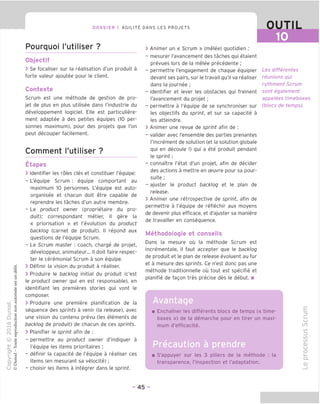 DOSSIER 1 AGILITY DANS LES PROJETS OUTIL
Pourquoi I'utiliser ?
Objectif
> Se focaliser sur la realisation d'un produit a
forte valeur ajoutee pour le client.
Contexte
Scrum est une methode de gestion de pro-
jet de plus en plus utilisee dans I'industrie du
developpement logiciel. Elle est particuliere-
ment adaptee a des petites eguipes (10 per-
sonnes maximum), pour des projets gue Ton
peut decouper facilement.
Comment I'utiliser ?
Etapes
> Identifier les roles cles et constituer I'eguipe:
- L'eguipe Scrum : equipe comportant au
maximum 10 personnes. L'eguipe est auto-
organisee et chacun doit etre capable de
reprendre les taches d'un autre membre.
- Le product owner (proprietaire du pro-
duit): correspondant metier, il gere la
« priorisation » et revolution du product
backlog (carnet de produit). II repond aux
questions de I'equipe Scrum.
- Le Scrum master : coach, charge de projet,
developpeur, animateur... II doit faire respec-
ter le ceremonial Scrum a son equipe.
> Definir la vision du produit a realiser.
> Produire le backlog initial du produit (c'est
le product owner qui en est responsable), en
identifiant les premieres stories qui vont le
composer.
> Produire une premiere planification de la
sequence des sprints a venir (la release), avec
une vision du contenu prevu (les elements de
backlog de produit) de chacun de ces sprints.
> Planifier le sprint afin de :
- permettre au product owner d'indiquer a
I'equipe les items prioritaires ;
- definir la capacite de I'equipe a realiser ces
items (en mesurant sa velocite);
- choisir les items a integrer dans le sprint.
> Animer un « Scrum » (melee) quotidien :
- mesurer I'avancement des taches qui etaient
prevues lors de la melee precedente ;
- permettre I'engagement de chaque equipier
devant ses pairs, sur le travail qu'il va realiser
dans la journee ;
- identifier et lever les obstacles qui freinent
I'avancement du projet;
- permettre a I'equipe de se synchroniser sur
les objectifs du sprint, et sur sa capacite a
les atteindre.
> Animer une revue de sprint afin de :
- valider avec I'ensemble des parties prenantes
I'increment de solution (et la solution globale
qui en decoule !) qui a ete produit pendant
le sprint ;
- connaitre I'etat d'un projet, afin de decider
des actions a mettre en ceuvre pour sa pour-
suite ;
- ajuster le product backlog et le plan de
release.
> Animer une retrospective de sprint, afin de
permettre a I'equipe de reflechir aux moyens
de devenir plus efficace, et d'ajuster sa maniere
de travailler en consequence.
Methodologie et conseils
Dans la mesure ou la methode Scrum est
incrementale, il faut accepter que le backlog
de produit et le plan de release evoluent au fur
et a mesure des sprints. Ce n'est done pas une
methode traditionnelle ou tout est specific et
planifie de fagon tres precise des le debut. ■
Les differentes
reunions qui
rythment Scrum
sont egalement
appelees timeboxes
(blocs de temps).
Avantage
Enchamer les differents blocs de temps (« time-
boxes ») de la demarche pour en tirer un maxi-
mum d'efficacite.
Precaution a prendre
S'appuyer sur les 3 piliers de la methode
transparence, I'inspection et I'adaptation.
CJ
CO
CO
=5
CO
CO
CD
CJ
O
i—
Q.
O)
- 45 -
 