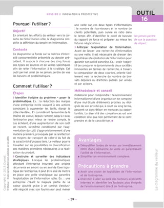DOSSIER 2 INNOVATION & PROSPECTIVE OUTIL
Pourquoi I'utiliser?
Objectif
En orientant les efforts du veilleur vers la col-
lecte de I'information utile, le diagramme sim-
plifie la definition du besoin en information.
Contexte
Ce diagramme se fonde sur la matrice d'inten-
site concurrentielle presentee au dossier pre-
cedent. II associe a chacune des cing forces
des types de sources et de veilles specifigues
afin de relier I'information a la strategie. Get
outil permet ainsi de ne jamais perdre de vue
les besoins et problematigues.
Comment I'utiliser?
Etapes
> Identifier I'origine du probleme - poser la
problematique. Ex. : la reduction des marges
d'une entreprise incite souvent a des actions
consistant a augmenter les tarifs, elargir la
cible clientele... En considerant I'ensemble de la
chaine de valeur, depuis I'amont jusgu'a I'aval,
I'entreprise peut mieux se rendre compte, le
cas echeant, d'une augmentation de son cout
de revient, lui-meme conditionne par I'aug-
mentation du cout d'approvisionnement d'une
matiere premiere, provoguee par la rarefaction
de moyens de transport de celle-ci du fait de
la suractivite d'un pays tiers. Le veilleur pourra
travailler sur les possibilites de diversification
des matieres premieres necessaires a la reali-
sation du produit.
> Construire et surveiller des indicateurs
strategiques. Lorsque les problematigues
affectant I'entreprise trouvent une origine
recurrente en amont ou en aval de I'axe logis-
tique de I'entreprise, il peut etre aise de mettre
en place une veille strategique qui garantira
I'exploitation de I'information utile. Ex. : une
entreprise creant la majeure partie de sa
valeur ajoutee grace a un contrat d'exclusi-
vite negocie avec son fournisseur peut mener
une veille sur ces deux types d'informations
: le nombre de fournisseurs et le nombre de
clients potentiels, puis suivre ce ratio dans
le temps afin d'identifier le point de bascule
du rapport de force et preparer au mieux les
futures negociations.
> Anticiper I'exploitation de I'information.
Avant de lancer une recherche d'information
ou une veille, il est necessaire de dresser des
hypotheses d'exploitation de I'information pour
garantir son utilite concrete. Ex.: avoir I'objec-
tif de comparer le dynamisme de deux societes
innovantes en termes de recherche, a travers
la comparaison de deux courbes, oriente faci-
lement vers la recherche du nombre de bre-
vets deposes ou d'articles publies par annee
et par acteurs.
Methodologie et conseil
Collaborer pour comprendre : I'environnement
informationnel d'une organisation se compose
d'une mul-titude d'elements proches ou eloi-
gnes de son activite qui, a court ou long terme,
peuvent se concretiser en menaces ou oppor-
tunites. La diversite des competences est une
condition sine qua non permettant de le com-
prendre et de le caracteriser. ■
Ne jamais perdre
de vue la question
de depart.
Avantages
Demystifier I'enjeu de retour sur investissement
(ROI) d'une demarche de veille en qarantissant
I'utilite de I'information.
Simplifier un environnement complexe.
Precautions a prendre
Avoir une vision de logisticien de I'information
et de I'entreprise.
Chercher a aller au-dela des facteurs explicatifs
internes et identifier les facteurs plus eloignes
de I'environnement direct de I'entreprise.
_QJ
'cu
>
Z3
"D
d)
E
E
ro
(T3
TO
O)
- 59 -
 