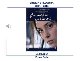 CINEMA E FILOSOFIA
2013 – 2014
01.04.2014
Prima Parte
 