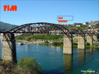 FIM
      Rio
      Douro




              Fotos Pessoais
 