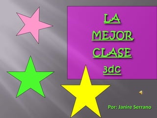 LA
MEJOR
CLASE
 3dc


  Por: Janire Serrano
 