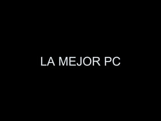 LA MEJOR PC 