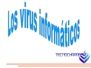 Los virus informáticos   