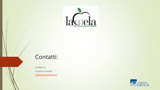 Contatti:
La Mela srl
Vincenzo Casolani
info@lamelasoftware.it
 