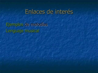 Enlaces de interés Ejemplos  de melodías Lenguaje musical 