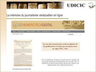 http:// www.ucab.edu.ve/inicio_cic.html La mémoire du journalisme vénézuélien en ligne 