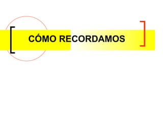 CÓMO RECORDAMOS  