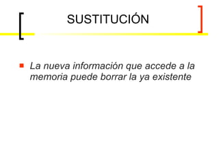 SUSTITUCIÓN La nueva información que accede a la memoria puede borrar la ya existente 
