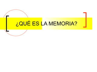 ¿QUÉ ES LA MEMORIA?  