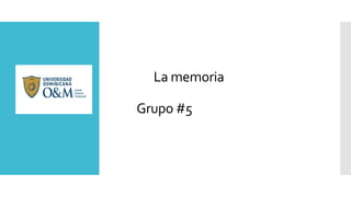 La La memoria
Grupo #5
 