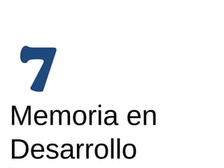 7 
Memoria en 
Desarrollo 
Lo que nos espera… 
 