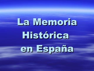 La Memoria Histórica  en España 