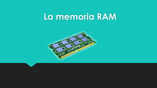 La memoria RAM
 