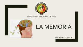 LA MEMORIA
MG.TANIA ESPINOZA
UNIVERSIDAD NACIONAL DE LOJA
 