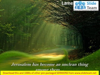Jerusalem has become an unclean thing among them… 
Lamentations 1:17  