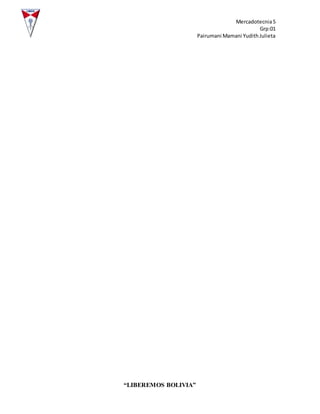 Mercadotecnia5
Grp:01
Pairumani Mamani YudithJulieta
“LIBEREMOS BOLIVIA”
 