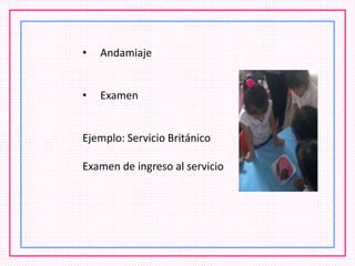 • Andamiaje
• Examen
Ejemplo: Servicio Británico
Examen de ingreso al servicio
 