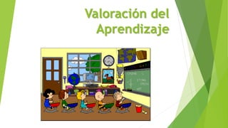 Valoración del
Aprendizaje
 