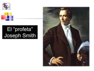El “profeta”
Joseph Smith
 