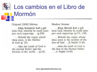Los cambios en el Libro de
Mormón




        www.iglesiabiblicabautista.org
 
