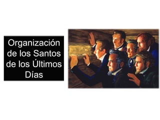 Organización
de los Santos
de los Últimos
     Días
 