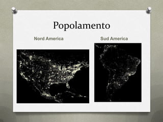 Popolamento
Nord America Sud America
 