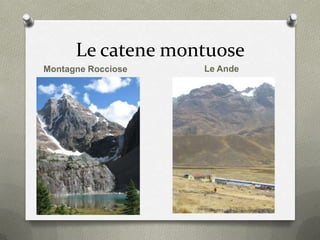 Le catene montuose
Montagne Rocciose Le Ande
 
