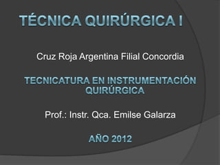 Cruz Roja Argentina Filial Concordia




  Prof.: Instr. Qca. Emilse Galarza
 