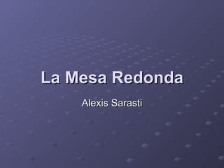 La Mesa Redonda Alexis Sarasti 
