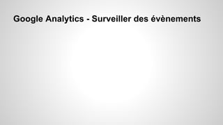 Google Analytics - Surveiller des évènements 
 