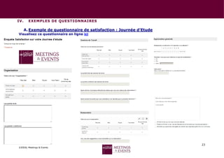 23
©IDEAL Meetings & Events
IV. EXEMPLES DE QUESTIONNAIRES
A.Exemple de questionnaire de satisfaction : Journée d’Etude
Visualisez ce questionnaire en ligne ici
<
<<<<<
 