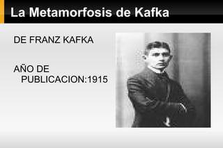 La Metamorfosis de Kafka DE FRANZ KAFKA AÑO DE PUBLICACION:1915 