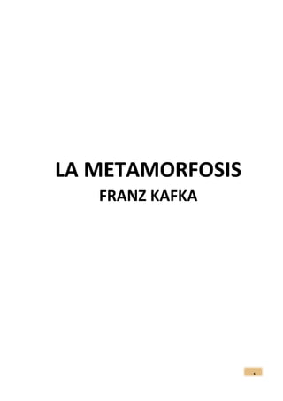 1
LA METAMORFOSIS
FRANZ KAFKA
 
