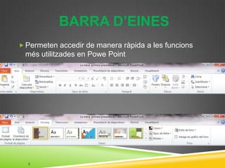 BARRA D’EINES
 Permeten accedir de manera ràpida a les funcions
 més utilitzades en Powe Point




  5
 