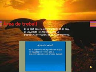 És la part central de la pantalla en la qual
es visualitza i es treballa amb la
diapositiva seleccionada en cada moment.
 
