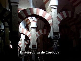 La Mezquita de Córdoba
 
