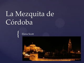 La Mezquita de
Córdoba

{

Elena Scott

 